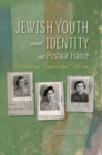 Jewish Youth and Identity in Postwar France : Rebuilding Family and Nation - eBook
