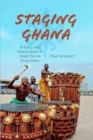 Staging Ghana : Artistry and Nationalism in State Dance Ensembles - eBook