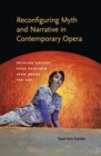 Reconfiguring Myth and Narrative in Contemporary Opera : Osvaldo Golijov, Kaija Saariaho, John Adams, and Tan Dun - Book