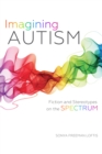 Imagining Autism : Fiction and Stereotypes on the Spectrum - Book