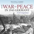 From War to Peace in 1945 Germany : A GI's Experience - Book