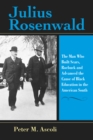 Julius Rosenwald : The Man Who Built Sears, Roebuck and Advanced the Cause of Black Education in the American South - Book