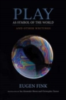 Play as Symbol of the World : And Other Writings - Book