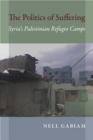 The Politics of Suffering : Syria's Palestinian Refugee Camps - Book
