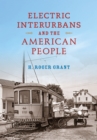 Electric Interurbans and the American People - Book