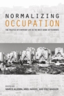 Normalizing Occupation : The Politics of Everyday Life in the West Bank Settlements - Book