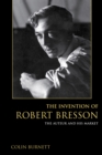The Invention of Robert Bresson : The Auteur and His Market - Book