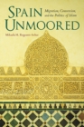 Spain Unmoored : Migration, Conversion, and the Politics of Islam - Book