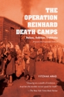 The Operation Reinhard Death Camps, Revised and Expanded Edition : Belzec, Sobibor, Treblinka - Book