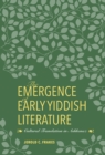 The Emergence of Early Yiddish Literature : Cultural Translation in Ashkenaz - eBook