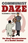 Communist Daze : The Many Misadventures of a Soviet Doctor - Book