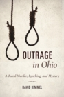 Outrage in Ohio : A Rural Murder, Lynching, and Mystery - Book