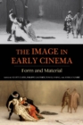 The Image in Early Cinema : Form and Material - Book