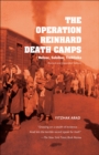 The Operation Reinhard Death Camps : Belzec, Sobibor, Treblinka - eBook