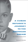 A Cuban Refugee's Journey to the American Dream : The Power of Education - eBook