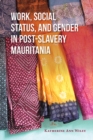 Work, Social Status, and Gender in Post-Slavery Mauritania - Book