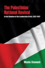 The Palestinian National Revival : In the Shadow of the Leadership Crisis, 1937-1967 - Book