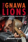 The Gnawa Lions : Authenticity and Opportunity in Moroccan Ritual Music - eBook
