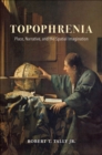 Topophrenia : Place, Narrative, and the Spatial Imagination - eBook
