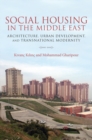 Social Housing in the Middle East : Architecture, Urban Development, and Transnational Modernity - eBook