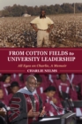 From Cotton Fields to University Leadership : All Eyes on Charlie, A Memoir - eBook