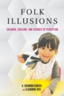 Folk Illusions : Children, Folklore, and Sciences of Perception - Book