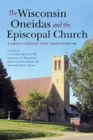 The Wisconsin Oneidas and the Episcopal Church : A Chain Linking Two Traditions - Book