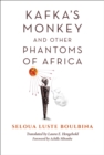 Kafka's Monkey and Other Phantoms of Africa - eBook