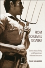 From Schlemiel to Sabra : Zionist Masculinity and Palestinian Hebrew Literature - eBook