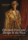 Ottoman Dress and Design in the West : A Visual History of Cultural Exchange - Book