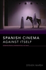 Spanish Cinema against Itself : Cosmopolitanism, Experimentation, Militancy - Book