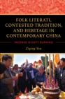 Folk Literati, Contested Tradition, and Heritage in Contemporary China : Incense Is Kept Burning - eBook