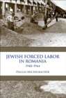 Jewish Forced Labor in Romania, 1940-1944 - eBook