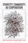Ethnicity, Commodity, In/Corporation - Book
