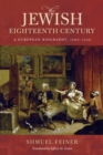The Jewish Eighteenth Century : A European Biography, 1700-1750 - Book