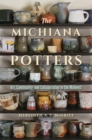 The Michiana Potters : Art, Community, and Collaboration in the Midwest - Book
