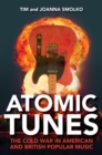 Atomic Tunes : The Cold War in American and British Popular Music - Book