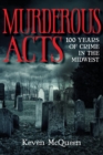 Murderous Acts : 100 Years of Crime in the Midwest - Book