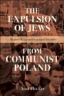 The Expulsion of Jews from Communist Poland : Memory Wars and Homeland Anxieties - eBook