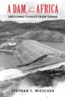 A Dam for Africa : Akosombo Stories from Ghana - Book