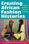 Creating African Fashion Histories : Politics, Museums, and Sartorial Practices - Book