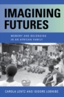 Imagining Futures : Memory and Belonging in an African Family - Book