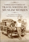 Three Centuries of Travel Writing by Muslim Women - eBook