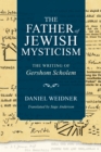 The Father of Jewish Mysticism : The Writing of Gershom Scholem - Book