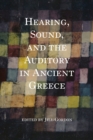Hearing, Sound, and the Auditory in Ancient Greece - Book
