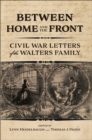 Between Home and the Front : Civil War Letters of the Walters Family - eBook