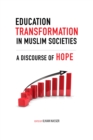 Education Transformation in Muslim Societies : A Discourse of Hope - Book