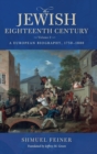 The Jewish Eighteenth Century, Volume 2 : A European Biography, 1750–1800 - Book