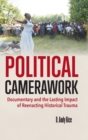 Political Camerawork : Documentary and the Lasting Impact of Reenacting Historical Trauma - Book