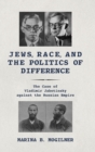 Jews, Race, and the Politics of Difference : The Case of Vladimir Jabotinsky against the Russian Empire - Book